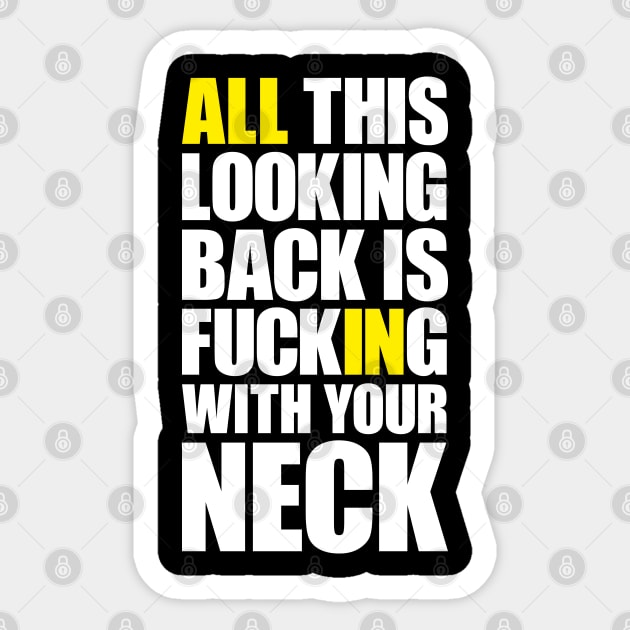 All this looking back is f***ing with your neck Sticker by AyeletFleming